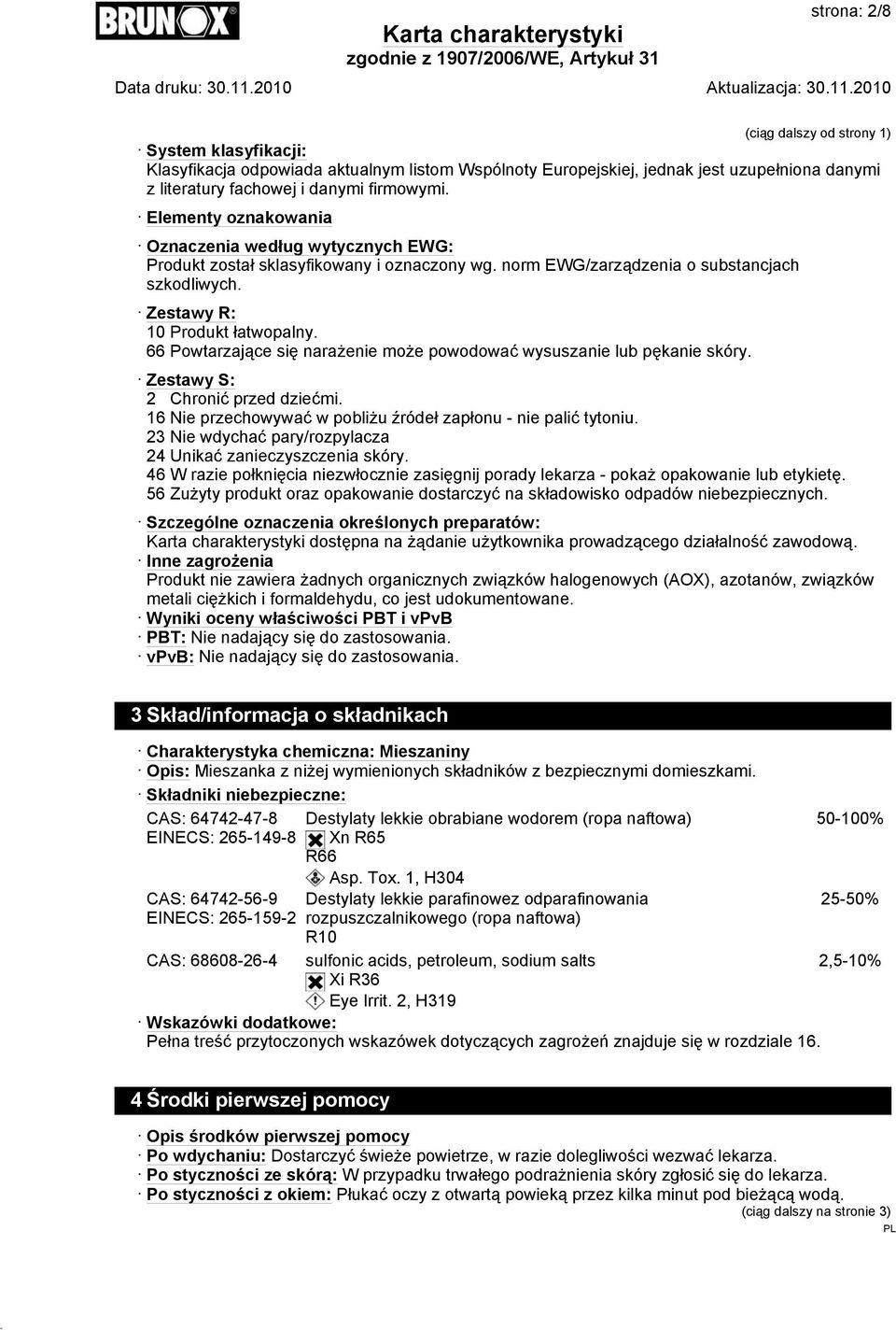 66 Powtarzające się narażenie może powodować wysuszanie lub pękanie skóry. Zestawy S: 2 Chronić przed dziećmi. 16 Nie przechowywać w pobliżu źródeł zapłonu - nie palić tytoniu.