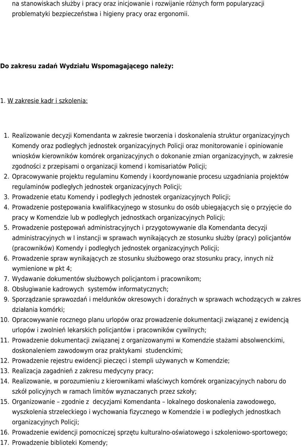 Realizowanie decyzji Komendanta w zakresie tworzenia i doskonalenia struktur organizacyjnych Komendy oraz podległych jednostek organizacyjnych Policji oraz monitorowanie i opiniowanie wniosków