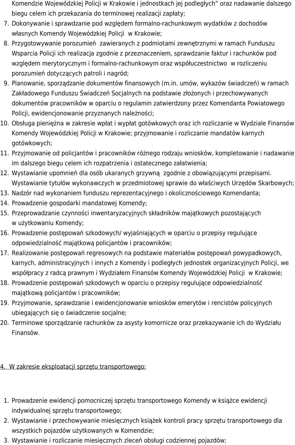 Przygotowywanie porozumień zawieranych z podmiotami zewnętrznymi w ramach Funduszu Wsparcia Policji ich realizacja zgodnie z przeznaczeniem, sprawdzanie faktur i rachunków pod względem merytorycznym