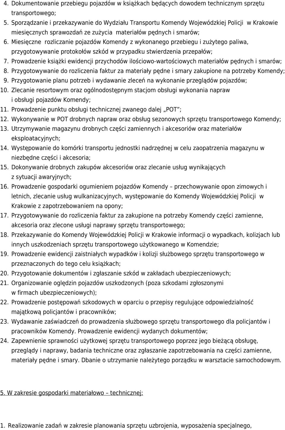Miesięczne rozliczanie pojazdów Komendy z wykonanego przebiegu i zużytego paliwa, przygotowywanie protokołów szkód w przypadku stwierdzenia przepałów; 7.