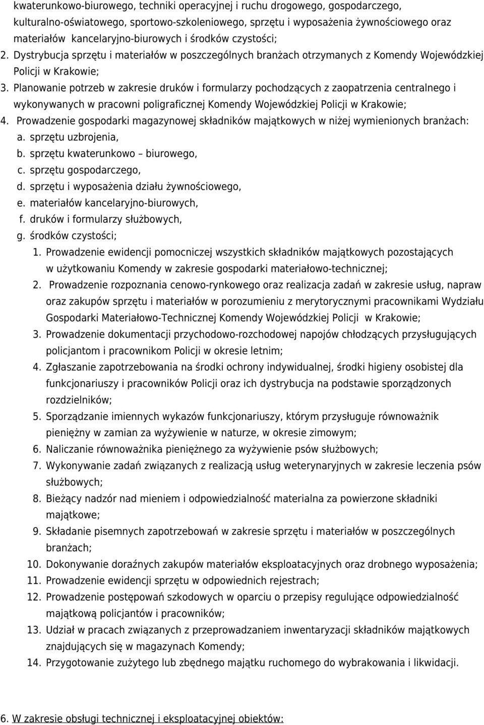 Planowanie potrzeb w zakresie druków i formularzy pochodzących z zaopatrzenia centralnego i wykonywanych w pracowni poligraficznej Komendy Wojewódzkiej Policji w Krakowie; 4.