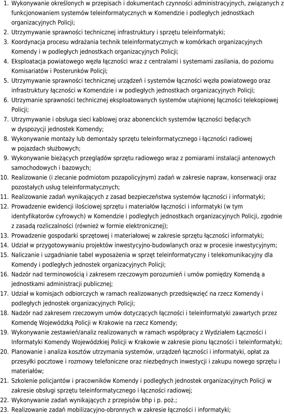 Koordynacja procesu wdrażania technik teleinformatycznych w komórkach organizacyjnych Komendy i w podległych jednostkach organizacyjnych Policji; 4.