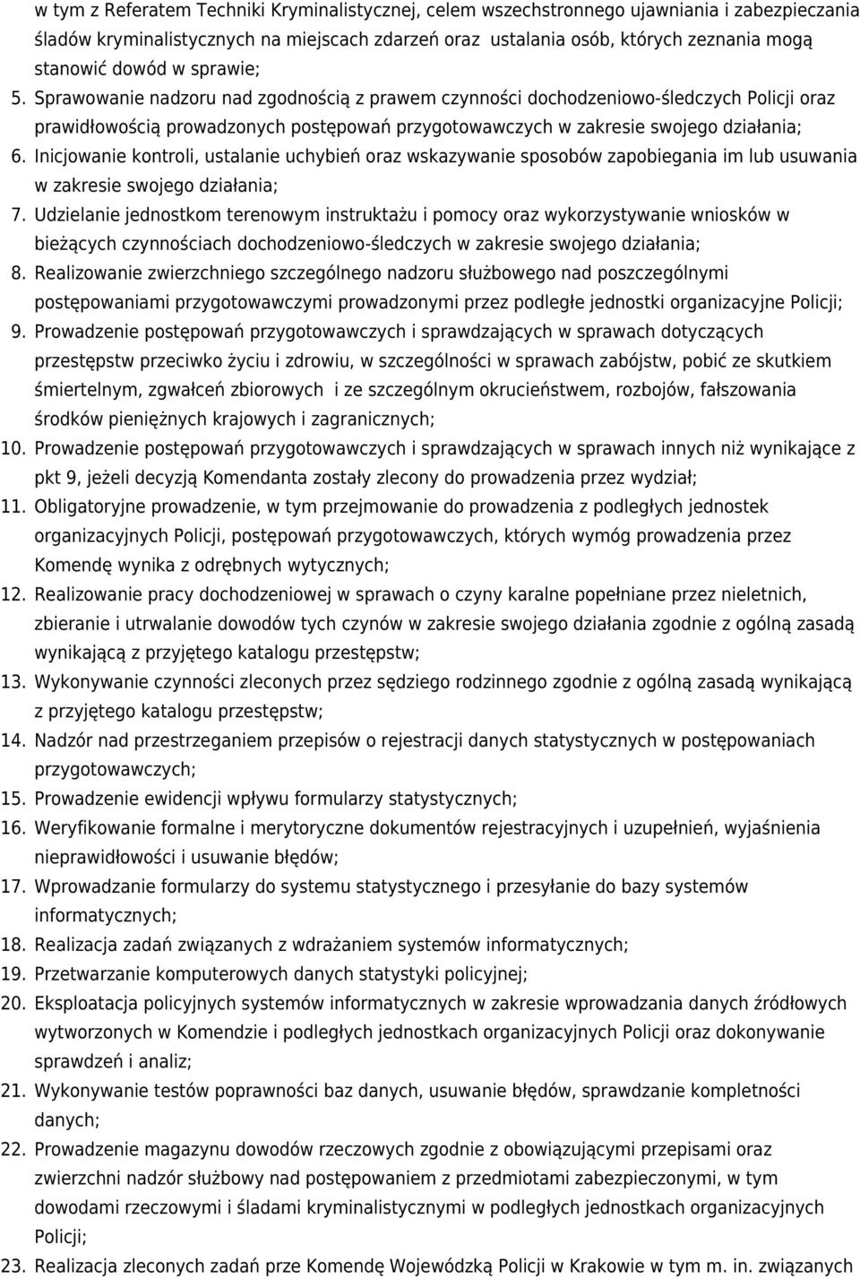 Inicjowanie kontroli, ustalanie uchybień oraz wskazywanie sposobów zapobiegania im lub usuwania w zakresie swojego działania; 7.
