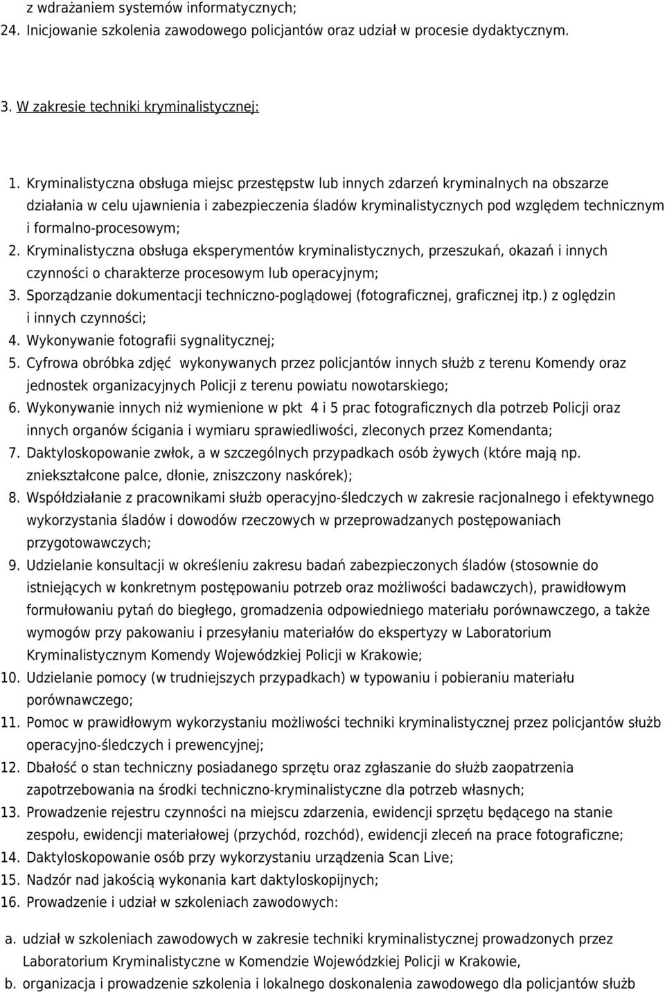 Kryminalistyczna obsługa miejsc przestępstw lub innych zdarzeń kryminalnych na obszarze działania w celu ujawnienia i zabezpieczenia śladów kryminalistycznych pod względem technicznym i