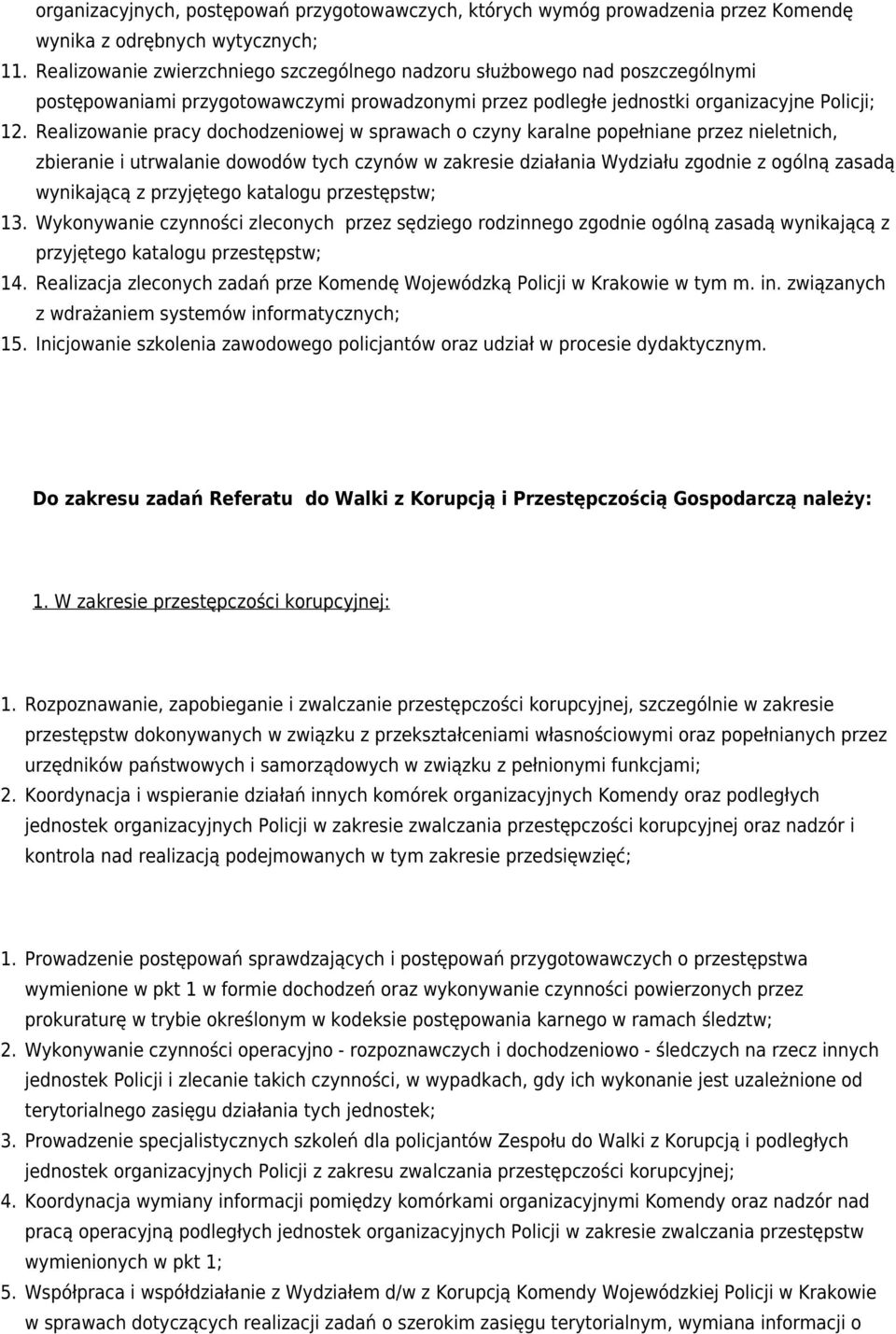 Realizowanie pracy dochodzeniowej w sprawach o czyny karalne popełniane przez nieletnich, zbieranie i utrwalanie dowodów tych czynów w zakresie działania Wydziału zgodnie z ogólną zasadą wynikającą z