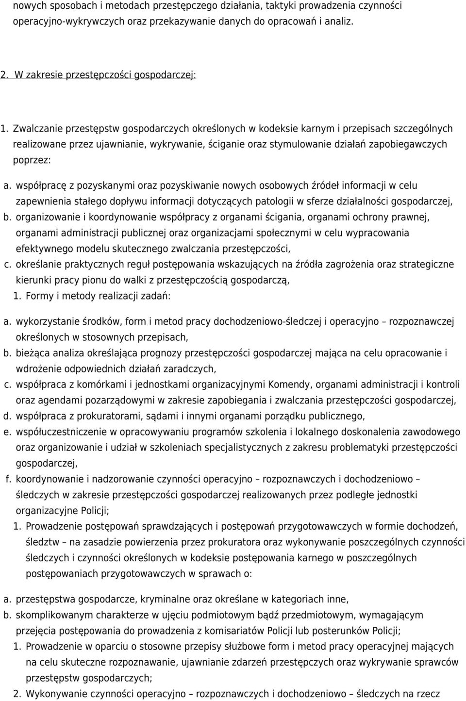 współpracę z pozyskanymi oraz pozyskiwanie nowych osobowych źródeł informacji w celu zapewnienia stałego dopływu informacji dotyczących patologii w sferze działalności gospodarczej, b.
