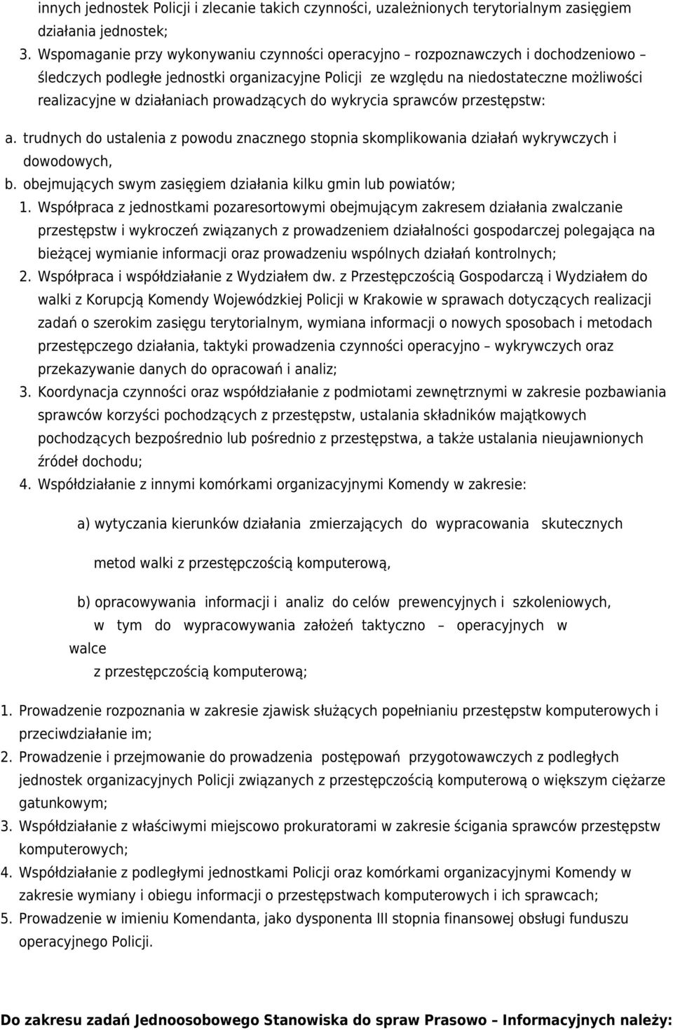 prowadzących do wykrycia sprawców przestępstw: a. trudnych do ustalenia z powodu znacznego stopnia skomplikowania działań wykrywczych i dowodowych, b.