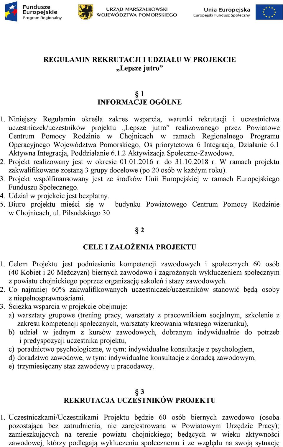 ramach Regionalnego Programu Operacyjnego Województwa Pomorskiego, Oś priorytetowa 6 Integracja, Działanie 6.1 Aktywna Integracja, Poddziałanie 6.1.2 Aktywizacja Społeczno-Zawodowa. 2.