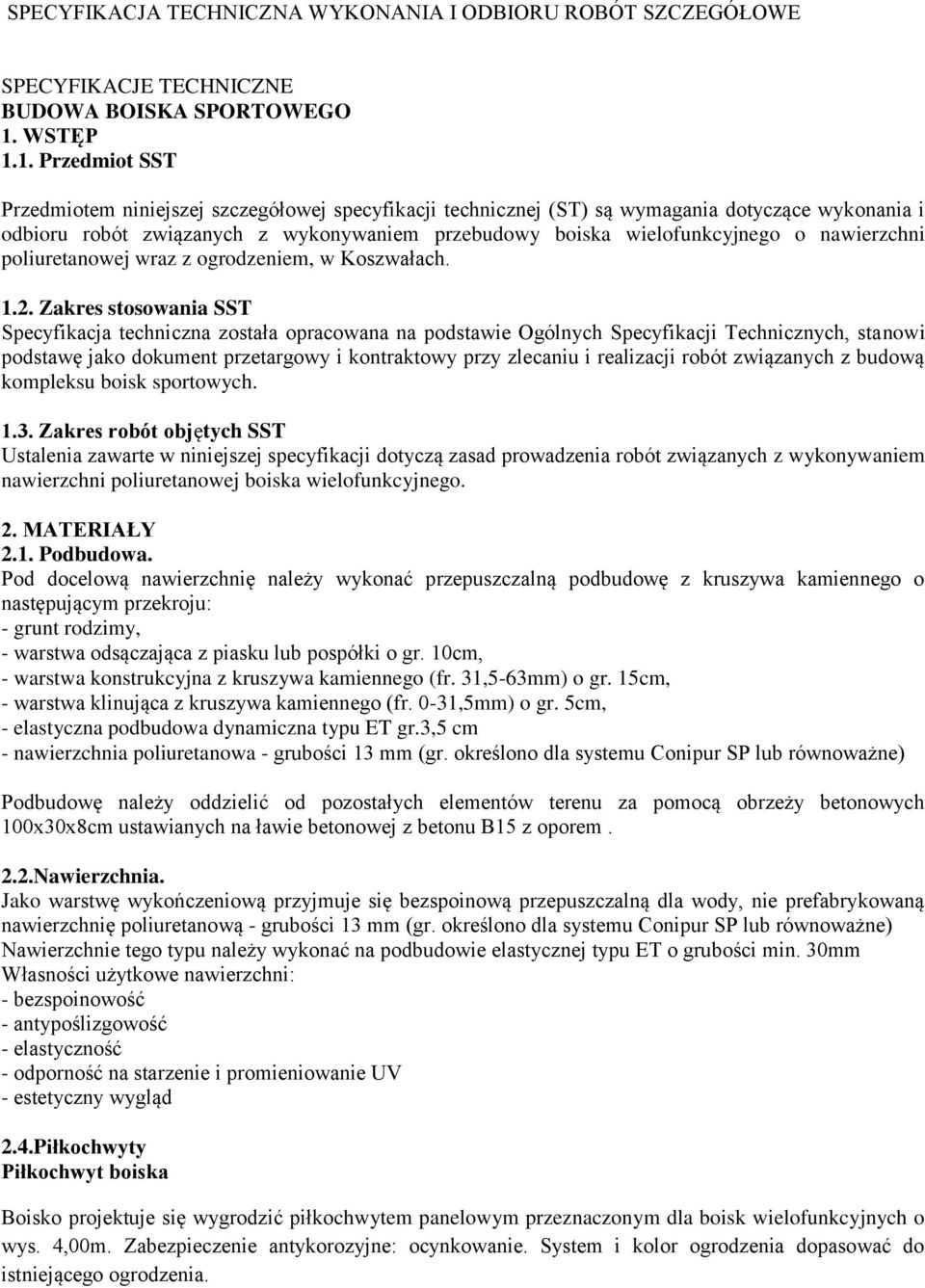 1. Przedmiot SST Przedmiotem niniejszej szczegółowej specyfikacji technicznej (ST) są wymagania dotyczące wykonania i odbioru robót związanych z wykonywaniem przebudowy boiska wielofunkcyjnego o