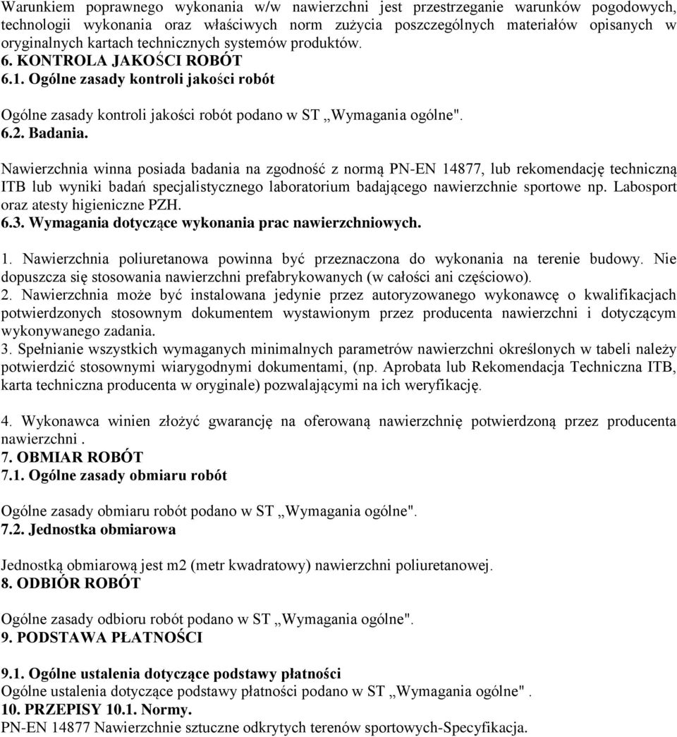 Nawierzchnia winna posiada badania na zgodność z normą PN-EN 14877, lub rekomendację techniczną ITB lub wyniki badań specjalistycznego laboratorium badającego nawierzchnie sportowe np.