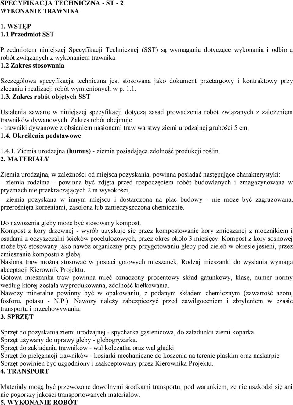2 Zakres stosowania Szczegółowa specyfikacja techniczna jest stosowana jako dokument przetargowy i kontraktowy przy zlecaniu i realizacji robót wymienionych w p. 1.1. 1.3.