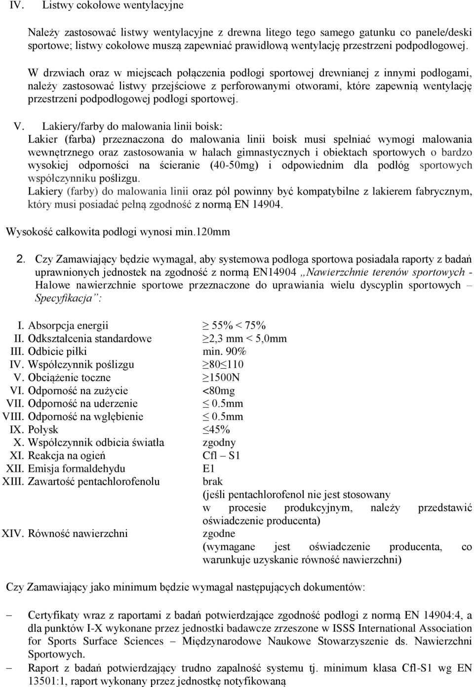 W drzwiach oraz w miejscach połączenia podłogi sportowej drewnianej z innymi podłogami, należy zastosować listwy przejściowe z perforowanymi otworami, które zapewnią wentylację przestrzeni