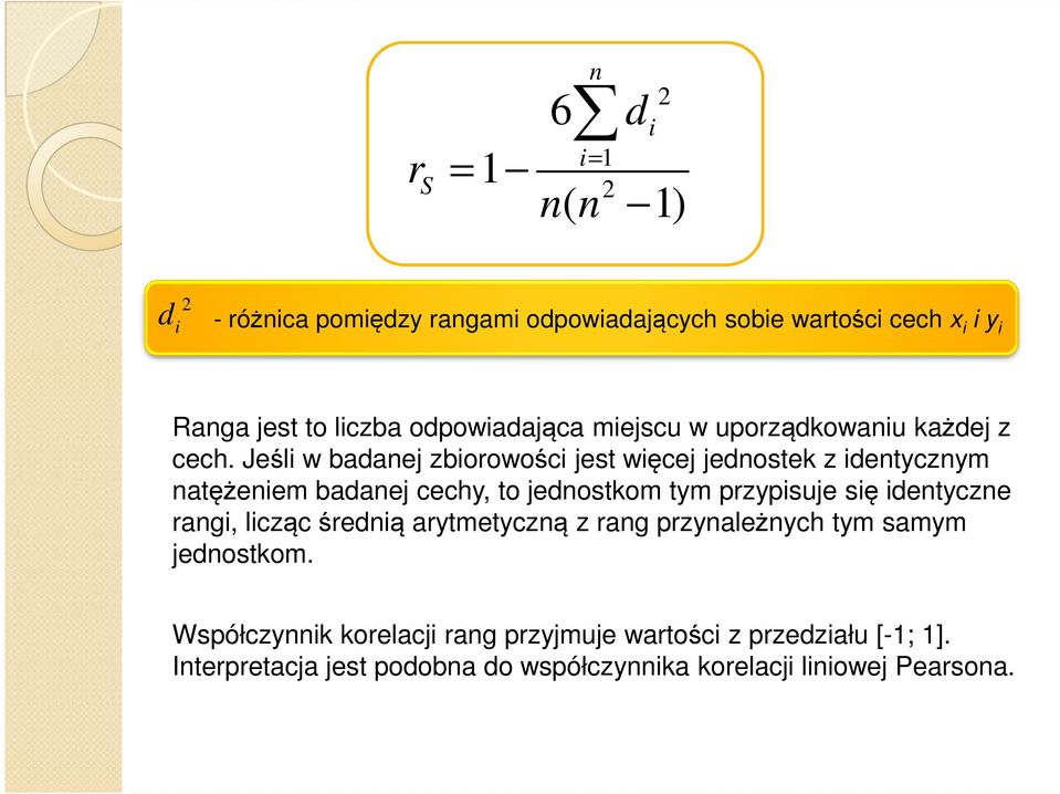 Jeśli w badanej zbiorowości jest więcej jednostek z identycznym natężeniem badanej cechy, to jednostkom tym przypisuje się identyczne