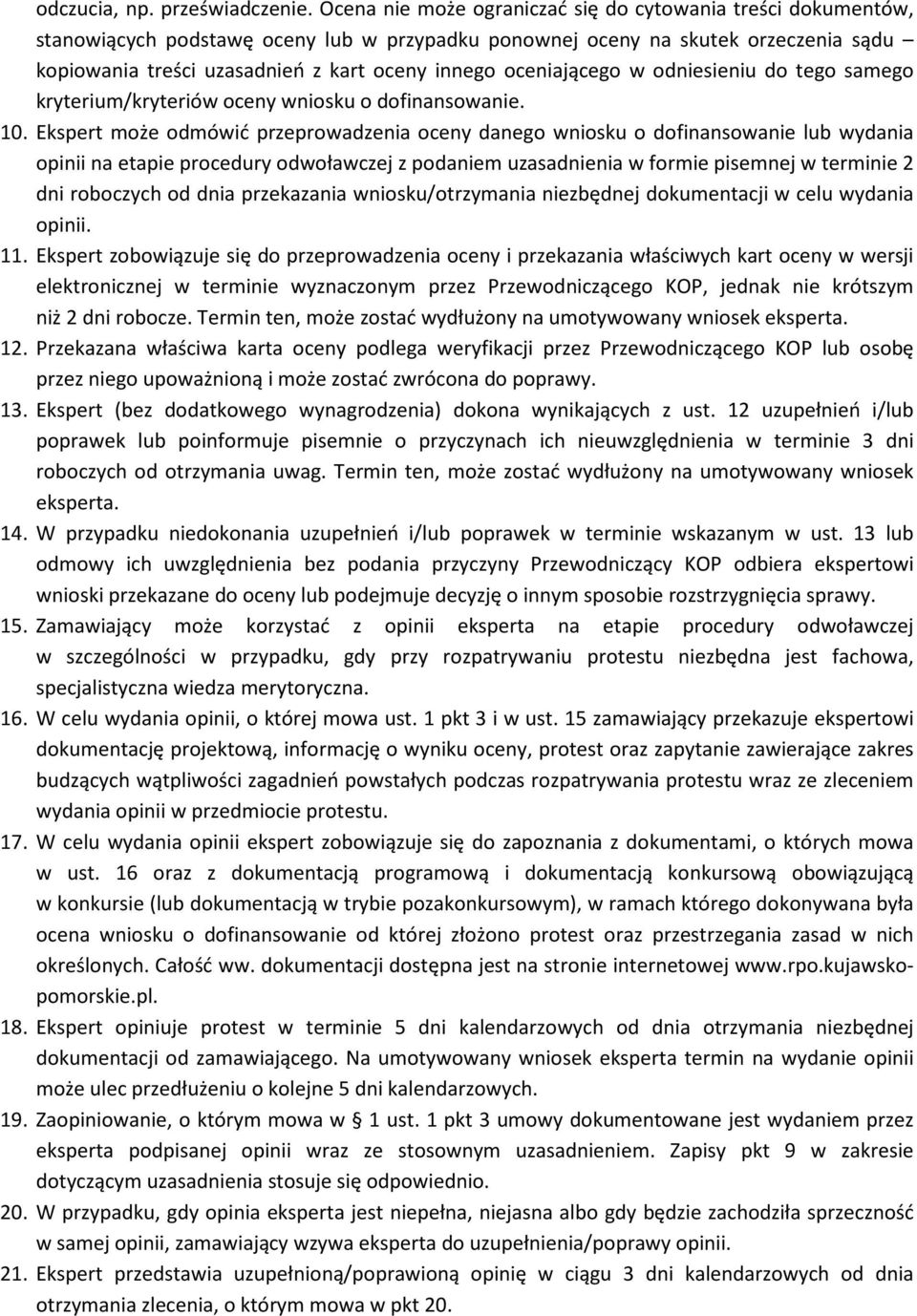 oceniającego w odniesieniu do tego samego kryterium/kryteriów oceny wniosku o dofinansowanie. 10.