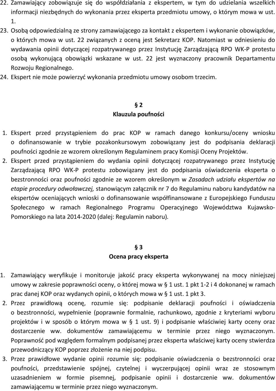 Natomiast w odniesieniu do wydawania opinii dotyczącej rozpatrywanego przez Instytucję Zarządzającą RPO WK-P protestu osobą wykonującą obowiązki wskazane w ust.