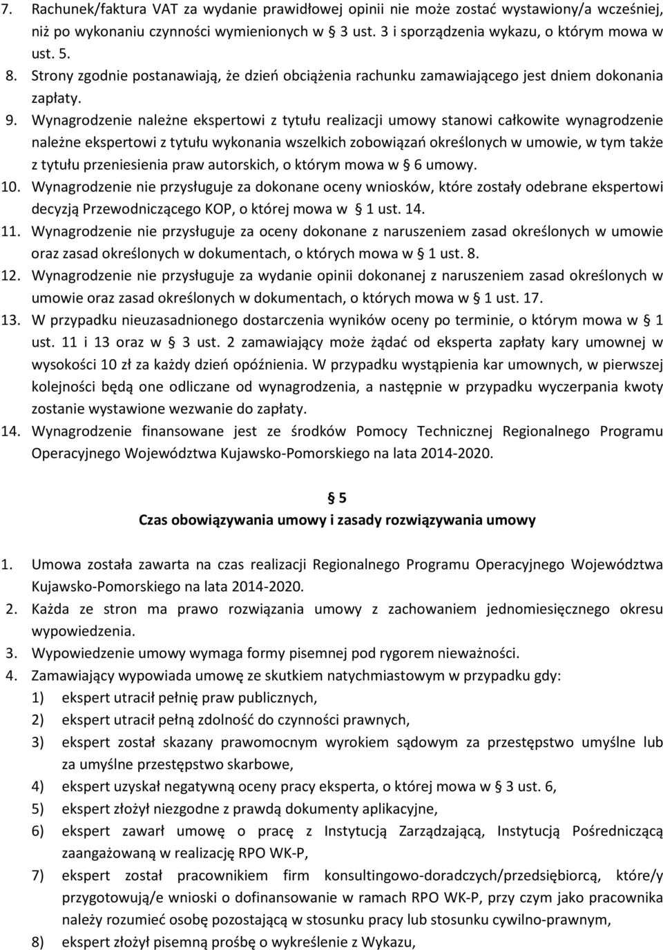 Wynagrodzenie należne ekspertowi z tytułu realizacji umowy stanowi całkowite wynagrodzenie należne ekspertowi z tytułu wykonania wszelkich zobowiązań określonych w umowie, w tym także z tytułu