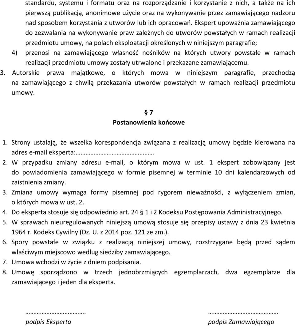 Ekspert upoważnia zamawiającego do zezwalania na wykonywanie praw zależnych do utworów powstałych w ramach realizacji przedmiotu umowy, na polach eksploatacji określonych w niniejszym paragrafie; 4)