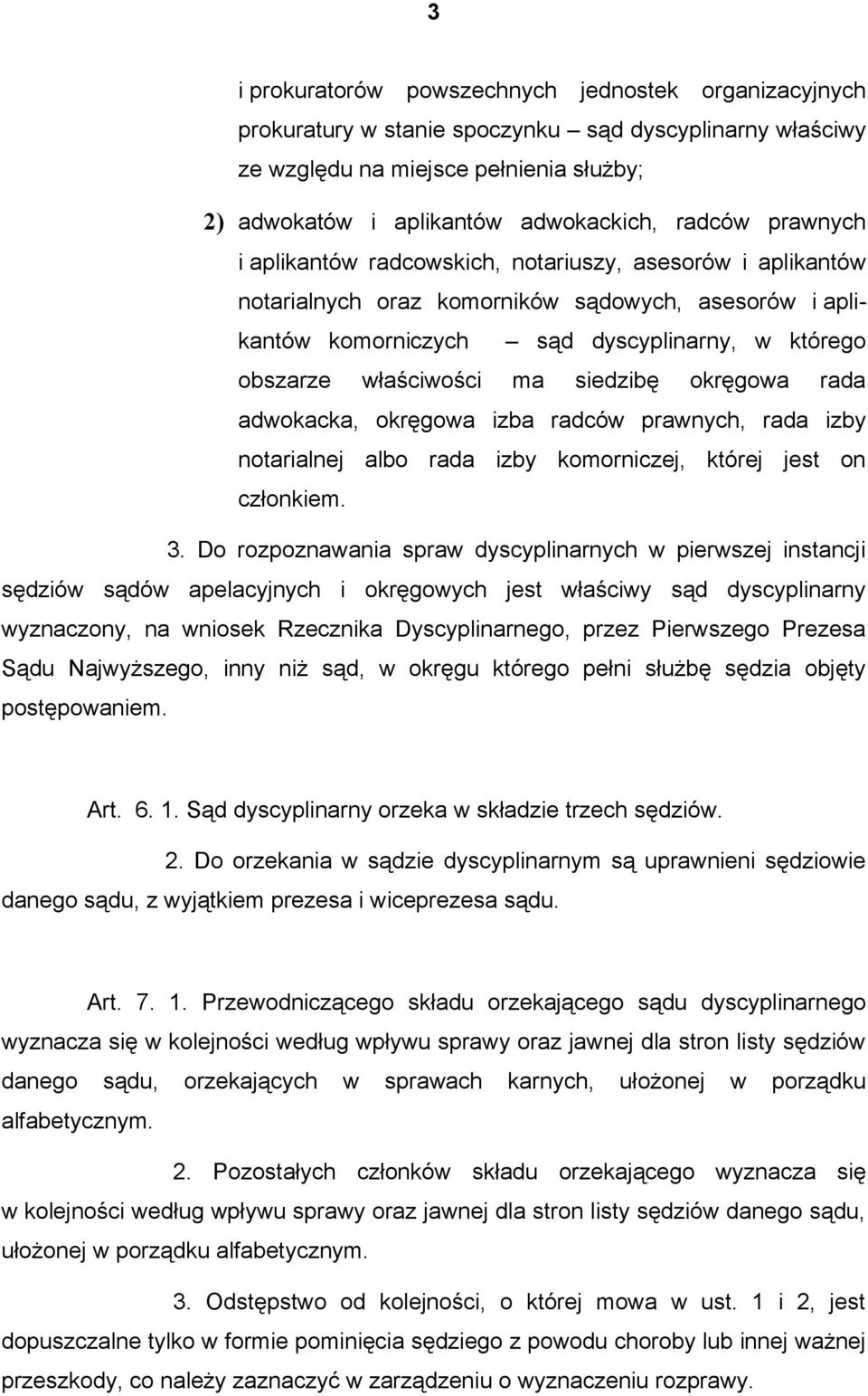 siedzibę okręgowa rada adwokacka, okręgowa izba radców prawnych, rada izby notarialnej albo rada izby komorniczej, której jest on członkiem. 3.
