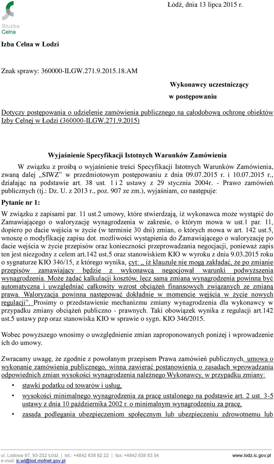 2015) Wyjaśnienie Specyfikacji Istotnych Warunków Zamówienia W związku z prośbą o wyjaśnienie treści Specyfikacji Istotnych Warunków Zamówienia, zwaną dalej SIWZ w przedmiotowym postępowaniu z dnia