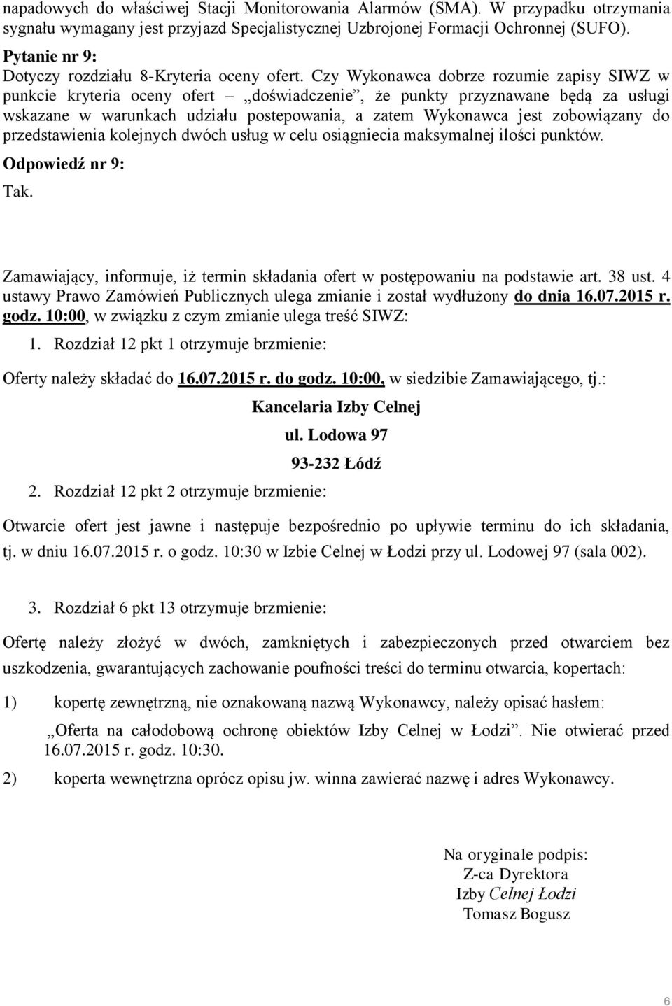 Czy Wykonawca dobrze rozumie zapisy SIWZ w punkcie kryteria oceny ofert doświadczenie, że punkty przyznawane będą za usługi wskazane w warunkach udziału postepowania, a zatem Wykonawca jest