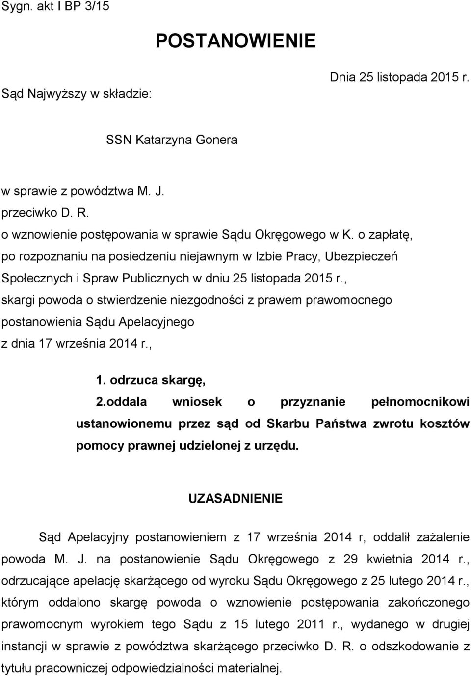 , skargi powoda o stwierdzenie niezgodności z prawem prawomocnego postanowienia Sądu Apelacyjnego z dnia 17 września 2014 r., 1. odrzuca skargę, 2.