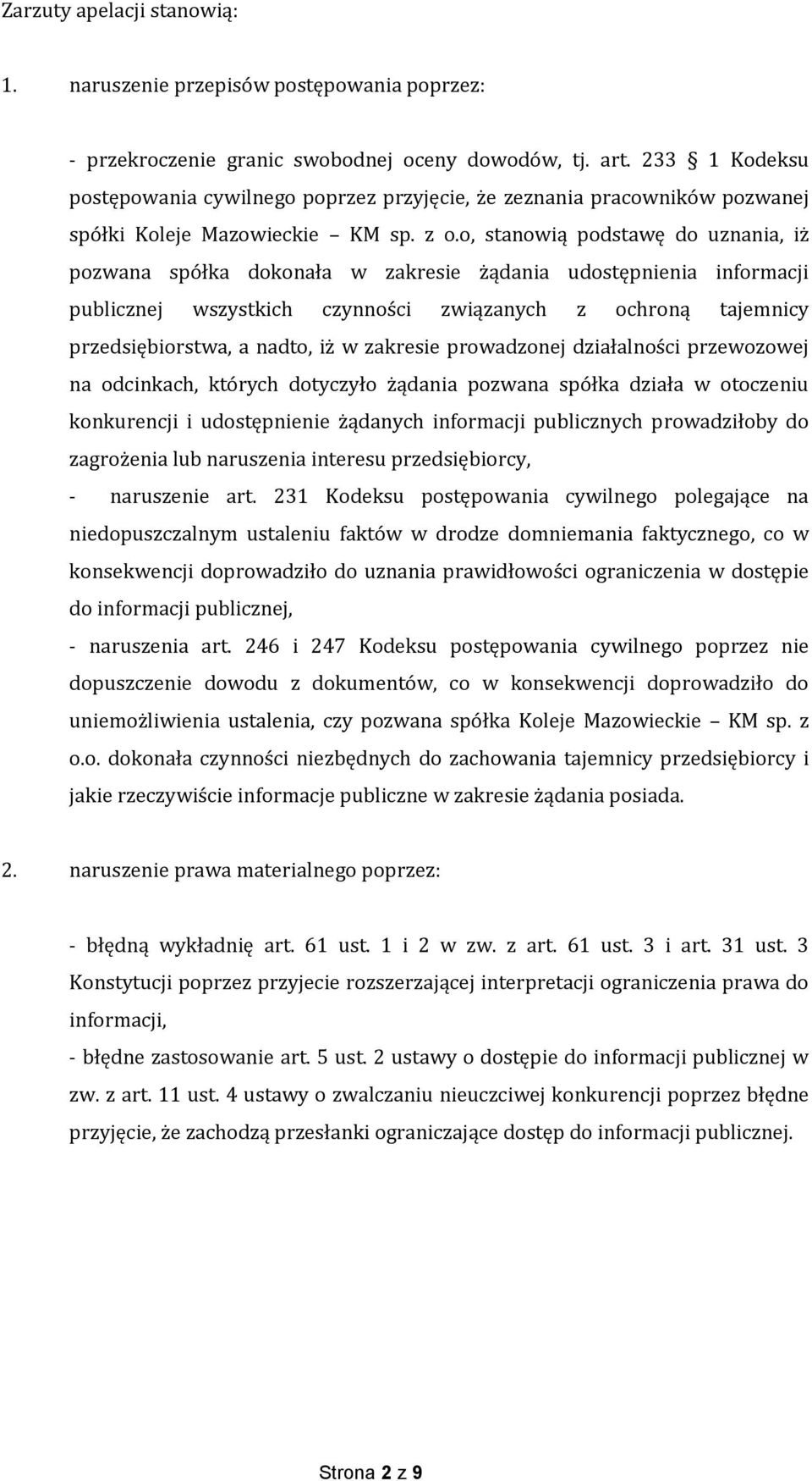 o, stanowią podstawę do uznania, iż pozwana spółka dokonała w zakresie żądania udostępnienia informacji publicznej wszystkich czynności związanych z ochroną tajemnicy przedsiębiorstwa, a nadto, iż w