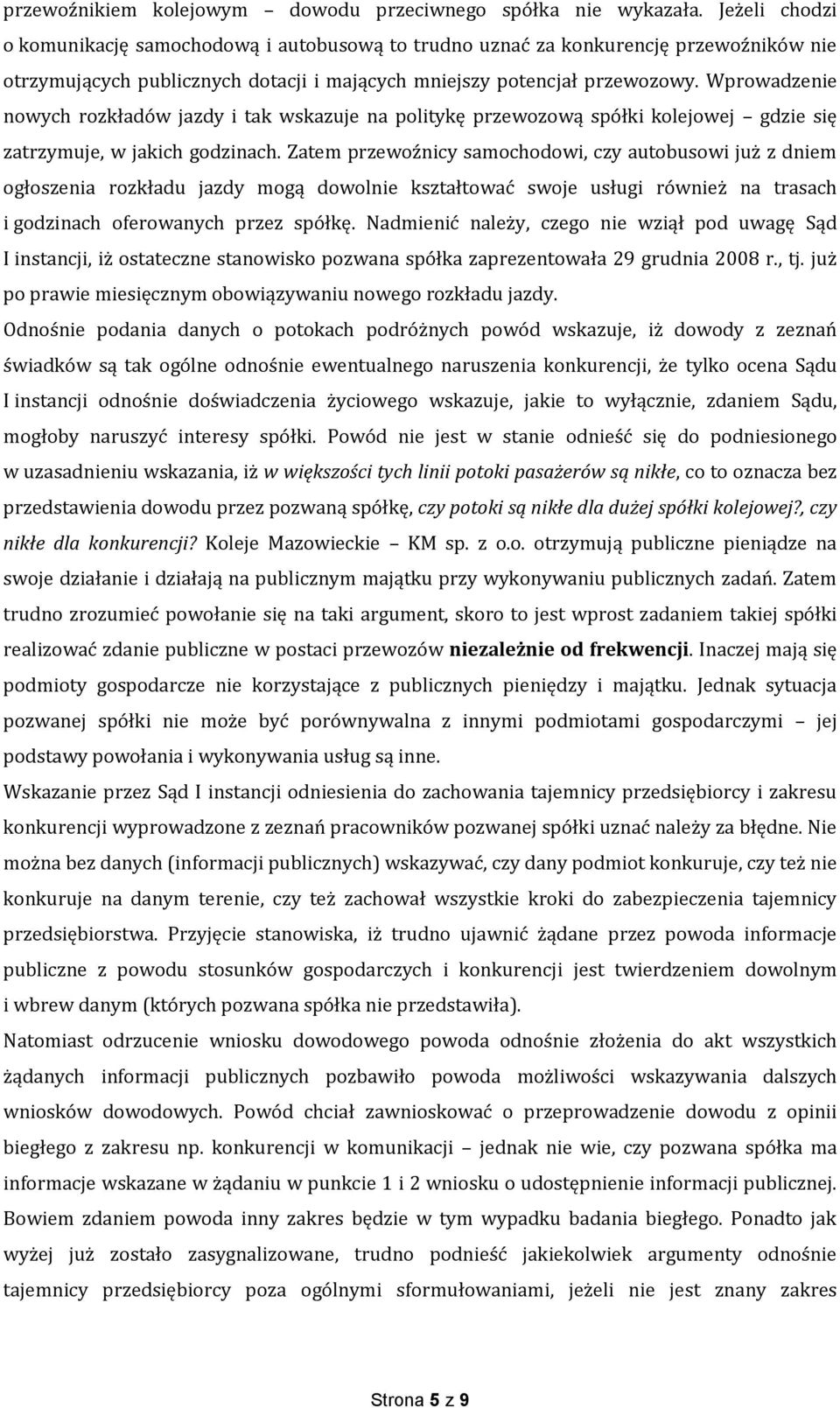 Wprowadzenie nowych rozkładów jazdy i tak wskazuje na politykę przewozową spółki kolejowej gdzie się zatrzymuje, w jakich godzinach.