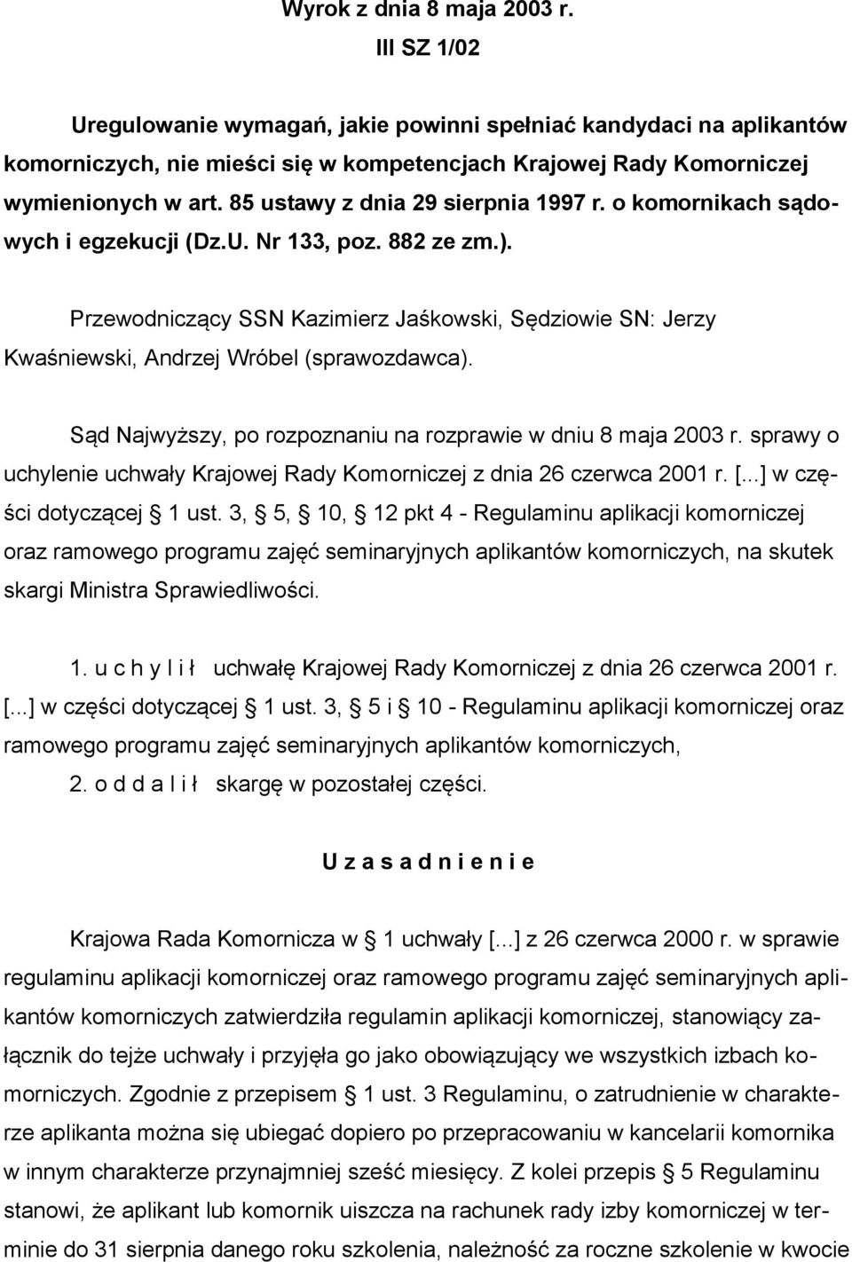 Przewodniczący SSN Kazimierz Jaśkowski, Sędziowie SN: Jerzy Kwaśniewski, Andrzej Wróbel (sprawozdawca). Sąd Najwyższy, po rozpoznaniu na rozprawie w dniu 8 maja 2003 r.