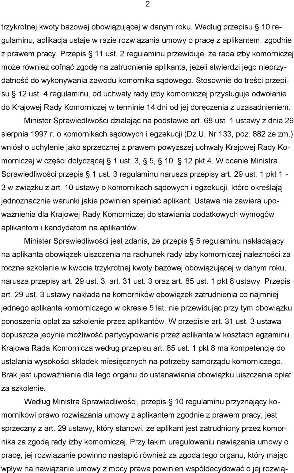 Stosownie do treści przepisu 12 ust. 4 regulaminu, od uchwały rady izby komorniczej przysługuje odwołanie do Krajowej Rady Komorniczej w terminie 14 dni od jej doręczenia z uzasadnieniem.