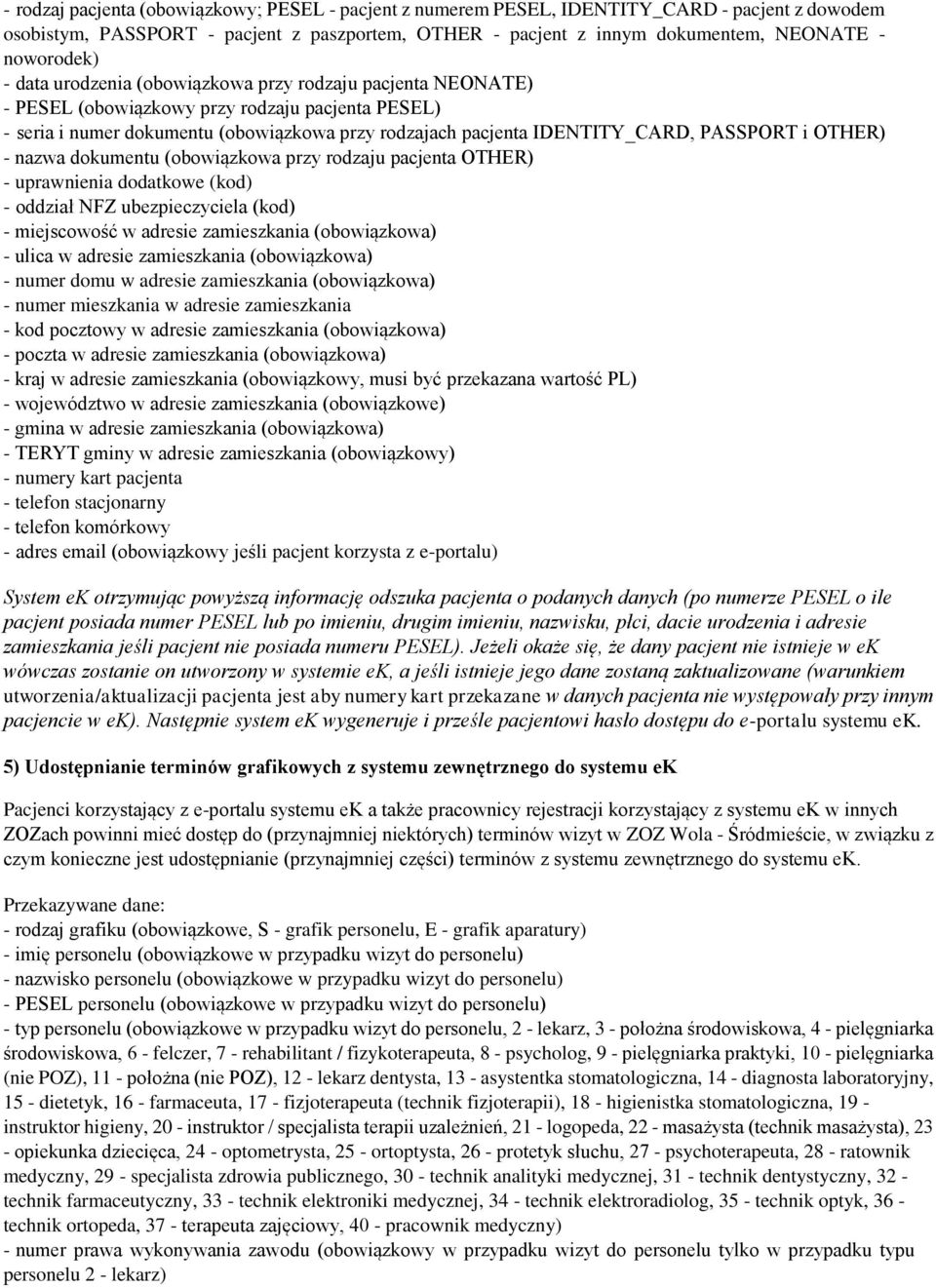 OTHER) - nazwa dokumentu (obowiązkowa przy rodzaju pacjenta OTHER) - uprawnienia dodatkowe (kod) - oddział NFZ ubezpieczyciela (kod) - miejscowość w adresie zamieszkania (obowiązkowa) - ulica w