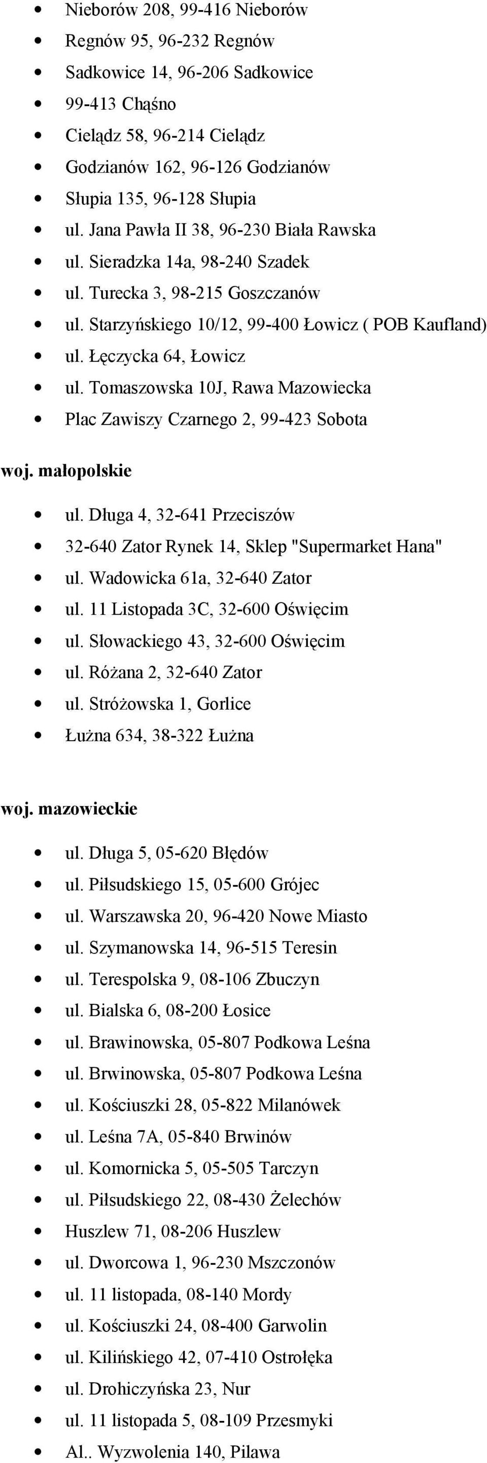 Tomaszowska 10J, Rawa Mazowiecka Plac Zawiszy Czarnego 2, 99-423 Sobota woj. małopolskie ul. Długa 4, 32-641 Przeciszów 32-640 Zator Rynek 14, Sklep "Supermarket Hana" ul.