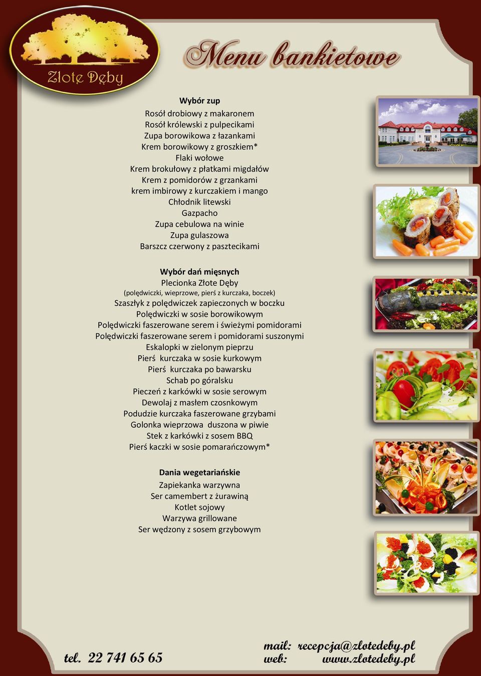 wieprzowe, pierś z kurczaka, boczek) Szaszłyk z polędwiczek zapieczonych w boczku Polędwiczki w sosie borowikowym Polędwiczki faszerowane serem i świeżymi pomidorami Polędwiczki faszerowane serem i