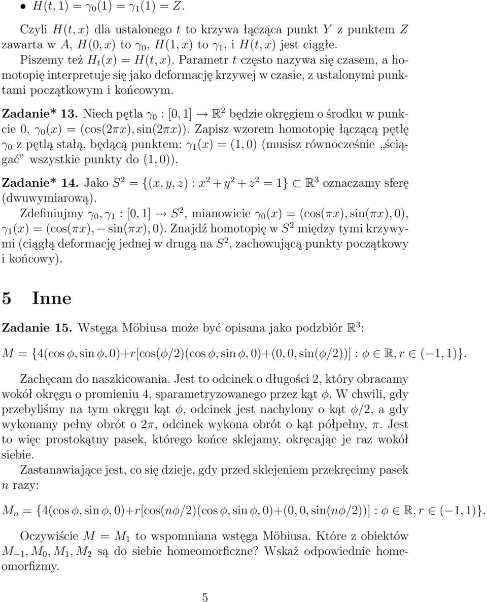 Niech pętla γ 0 : [0, 1] R 2 będzie okręgiem o środku w punkcie 0, γ 0 (x) = (cos(2πx), sin(2πx)).