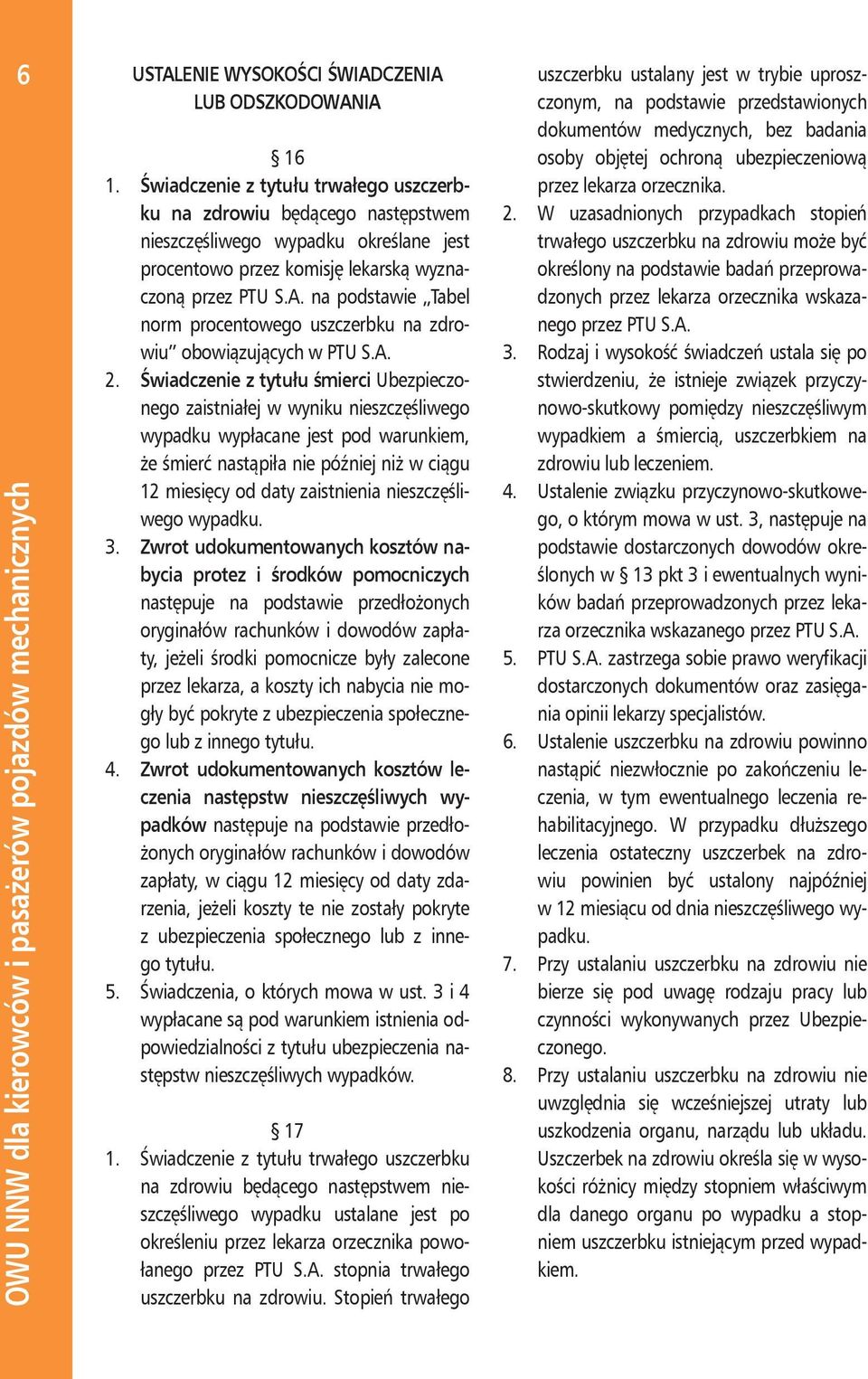 na podstawie Tabel norm procentowego uszczerbku na zdrowiu obowiązujących w PTU S.A. 2.