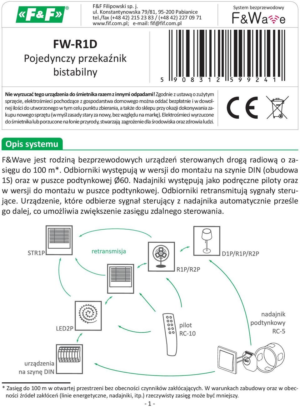 Zgodnie z ustawą o zużytym sprzęcie, elektrośmieci pochodzące z gospodarstwa domowego można oddać bezpłatnie i w dowolnej ilości do utworzonego w tym celu punktu zbierania, a także do sklepu przy