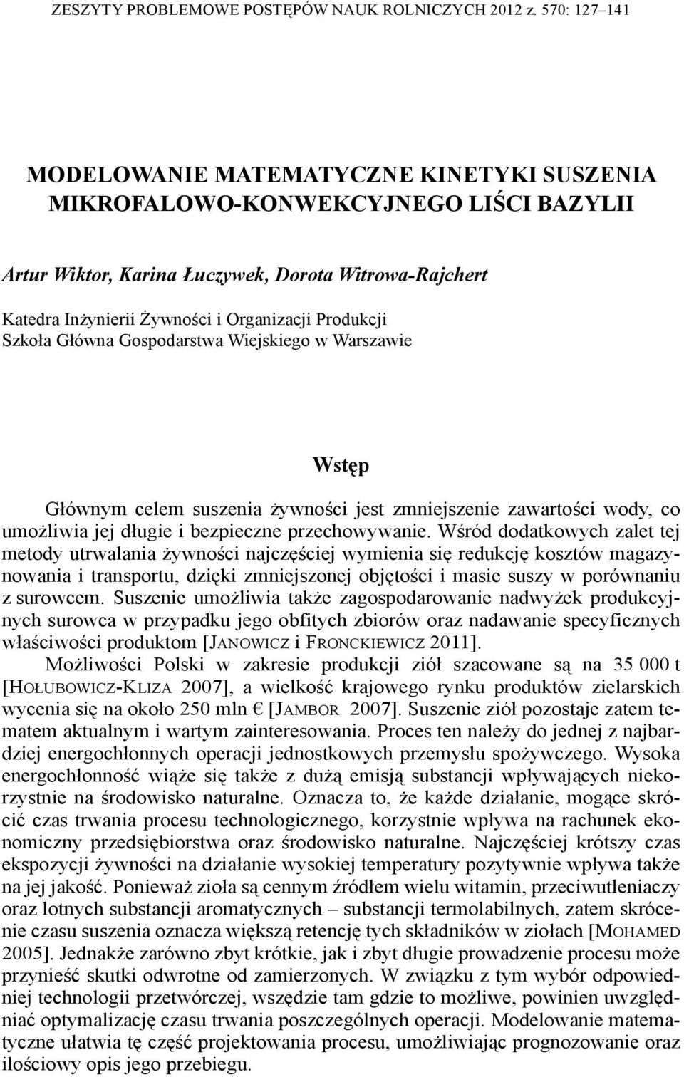 Produkcji Szkoła Główna Gospodarstwa Wiejskiego w Warszawie Wstęp Głównym celem suszenia żywności jest zmniejszenie zawartości wody, co umożliwia jej długie i bezpieczne przechowywanie.