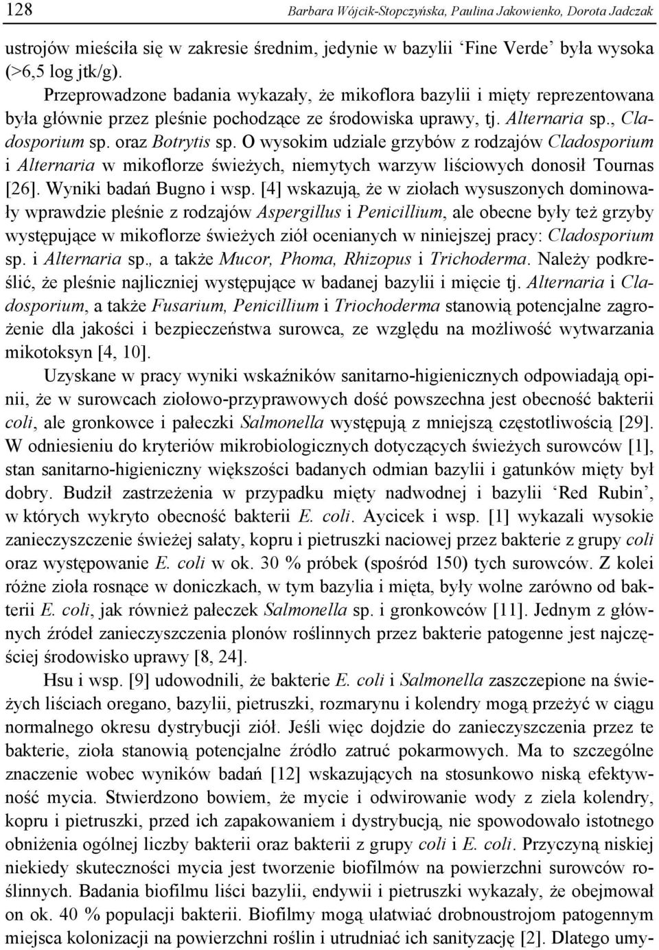 O wysokim udziale grzybów z rodzajów Cladosporium i Alternaria w mikoflorze świeżych, niemytych warzyw liściowych donosił Tournas [26]. Wyniki badań Bugno i wsp.