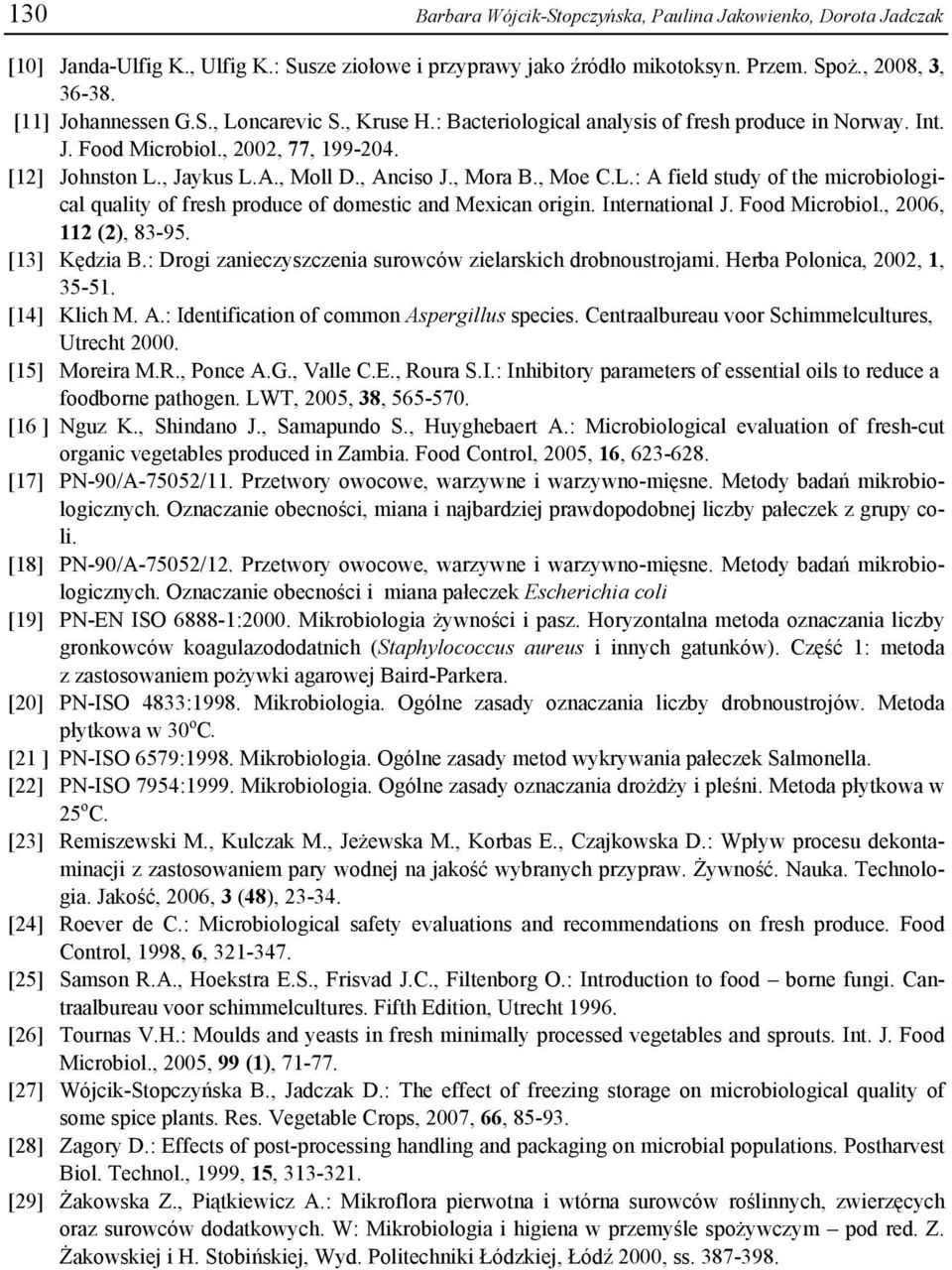 , Jaykus L.A., Moll D., Anciso J., Mora B., Moe C.L.: A field study of the microbiological quality of fresh produce of domestic and Mexican origin. International J. Food Microbiol.