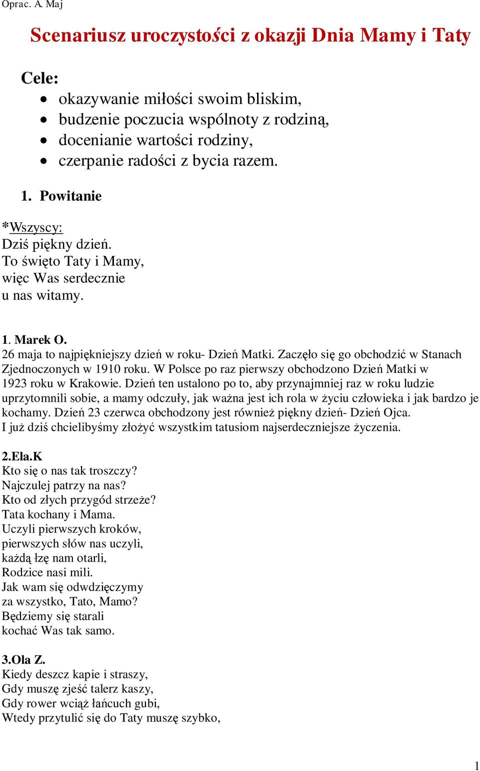 Powitanie *Wszyscy: Dziś piękny dzień. To święto Taty i Mamy, więc Was serdecznie u nas witamy. 1. Marek O. 26 maja to najpiękniejszy dzień w roku- Dzień Matki.