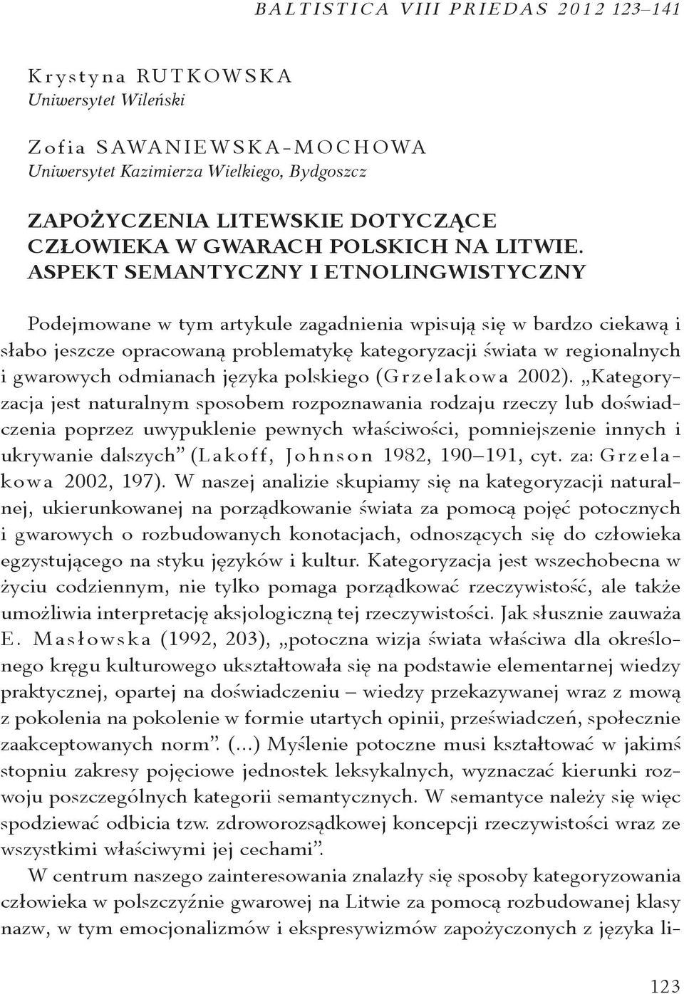ASPEKT SEMANTYCZNY I ETNOLINGWISTYCZNY Podejmowane w tym artykule zagadnienia wpisują się w bardzo ciekawą i słabo jeszcze opracowaną problematykę kategoryzacji świata w regionalnych i gwarowych