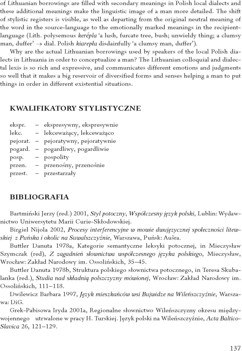 (Lith. polysemous ker pla a lush, furcate tree, bush; unwieldy thing; a clumsy man, duffer dial. Polish kiarepła disdainfully a clumsy man, duffer ).