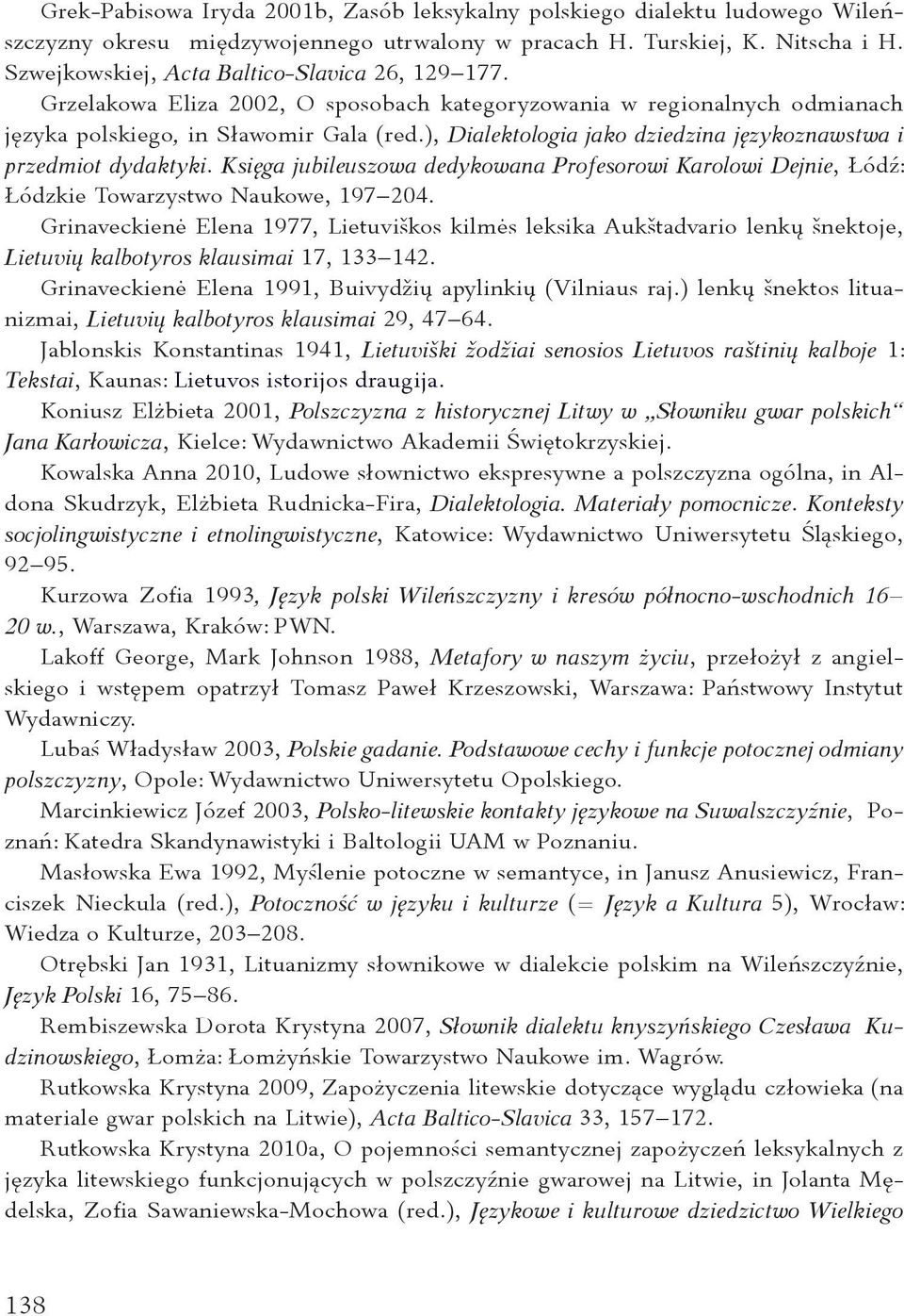 ), Dialektologia jako dziedzina językoznawstwa i przedmiot dydaktyki. Księga jubileuszowa dedykowana Profesorowi Karolowi Dejnie, Łódź: Łódzkie Towarzystwo Naukowe, 197 204.