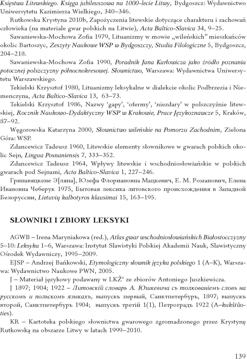 Sawaniewska-Mochowa Zofia 1979, Lituanizmy w mowie wileńskich mieszkańców okolic Bartoszyc, Zeszyty Naukowe WSP w Bydgoszczy, Studia Filologiczne 5, Bydgoszcz, 204 218.