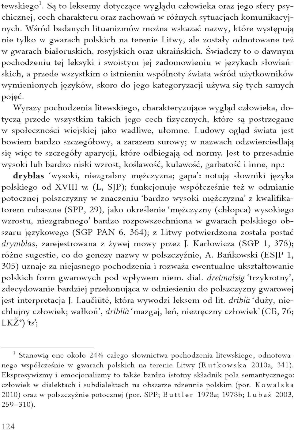 Świadczy to o dawnym pochodzeniu tej leksyki i swoistym jej zadomowieniu w językach słowiańskich, a przede wszystkim o istnieniu wspólnoty świata wśród użytkowników wymienionych języków, skoro do