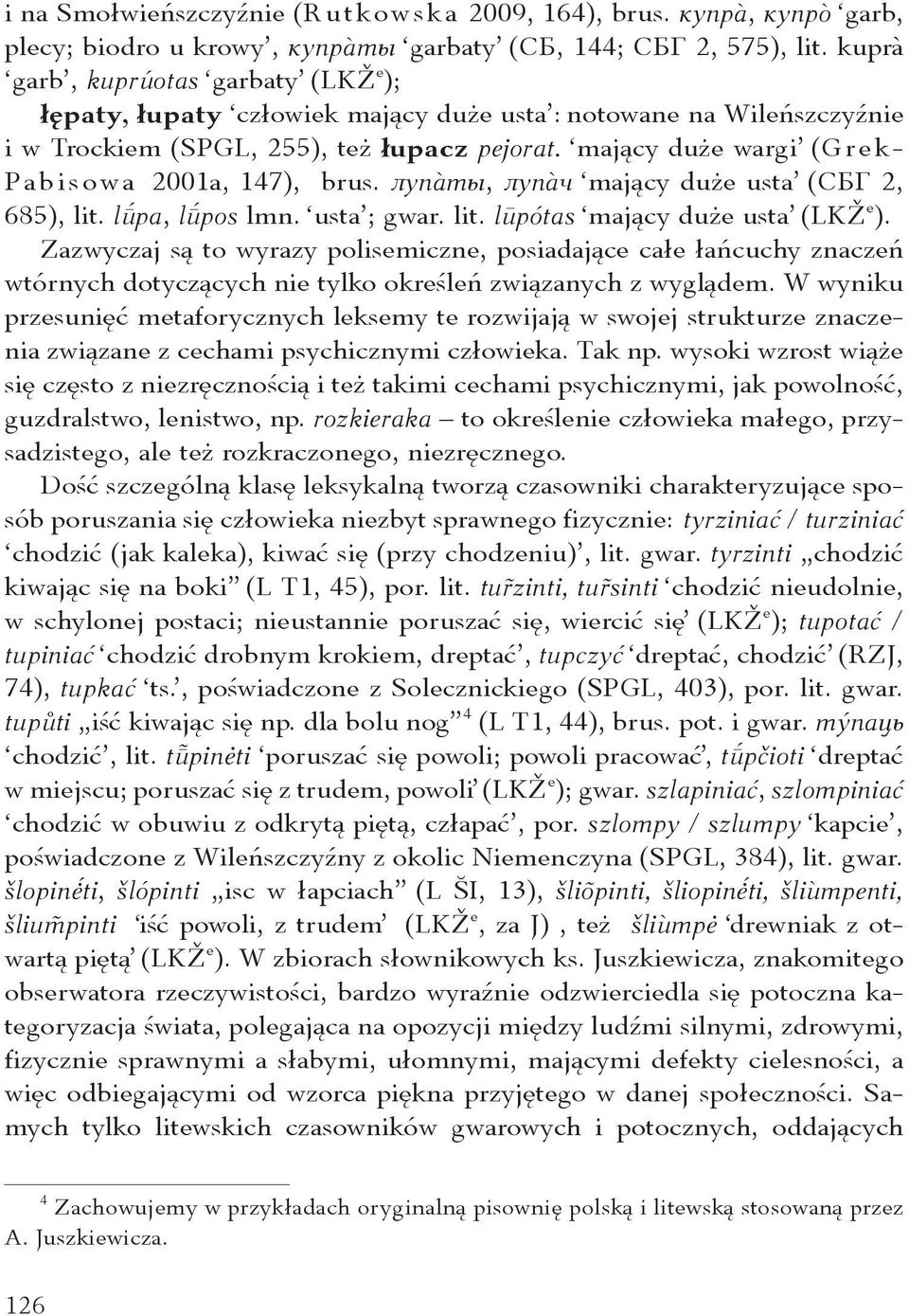 mający duże wargi (Grek- Pabisowa 2001a, 147), brus. лупàты, лупàч mający duże usta (СБГ 2, 685), lit. l pa, l pos lmn. usta ; gwar. lit. lūp tas mający duże usta (LKŽ e ).