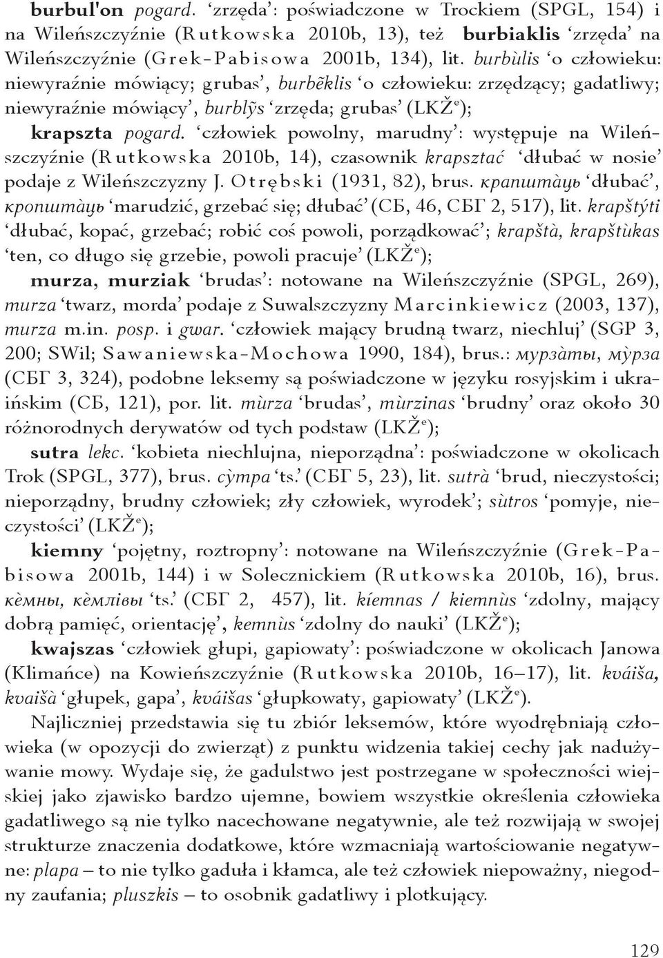 człowiek powolny, marudny : występuje na Wileńszczyźnie (Rutkowska 2010b, 14), czasownik krapsztać dłubać w nosie po daje z Wileńszczyzny J. Otrębski (1931, 82), brus.