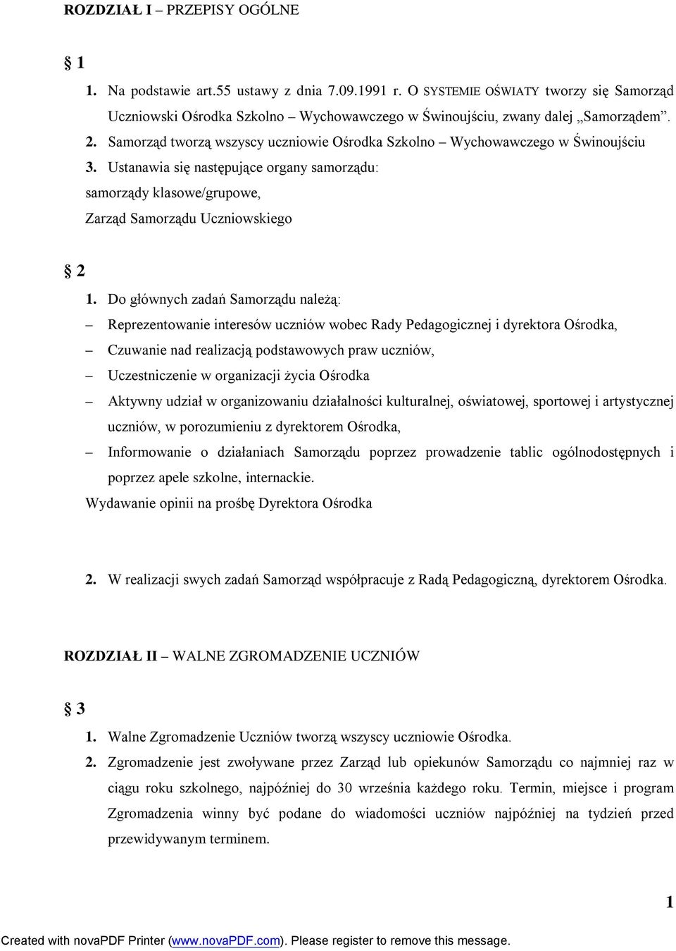 Do głównych zadań Samorządu należą: Reprezentowanie interesów uczniów wobec Rady Pedagogicznej i dyrektora Ośrodka, Czuwanie nad realizacją podstawowych praw uczniów, Uczestniczenie w organizacji