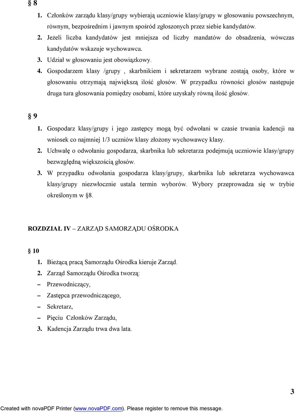 Gospodarzem klasy /grupy, skarbnikiem i sekretarzem wybrane zostają osoby, które w głosowaniu otrzymają największą ilość głosów.