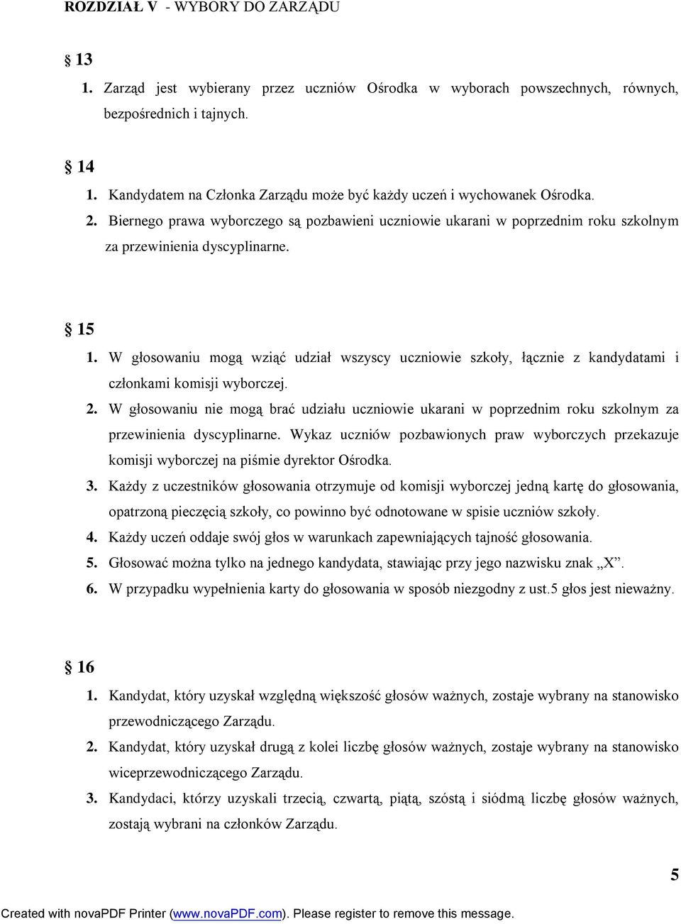 W głosowaniu mogą wziąć udział wszyscy uczniowie szkoły, łącznie z kandydatami i członkami komisji wyborczej. 2.