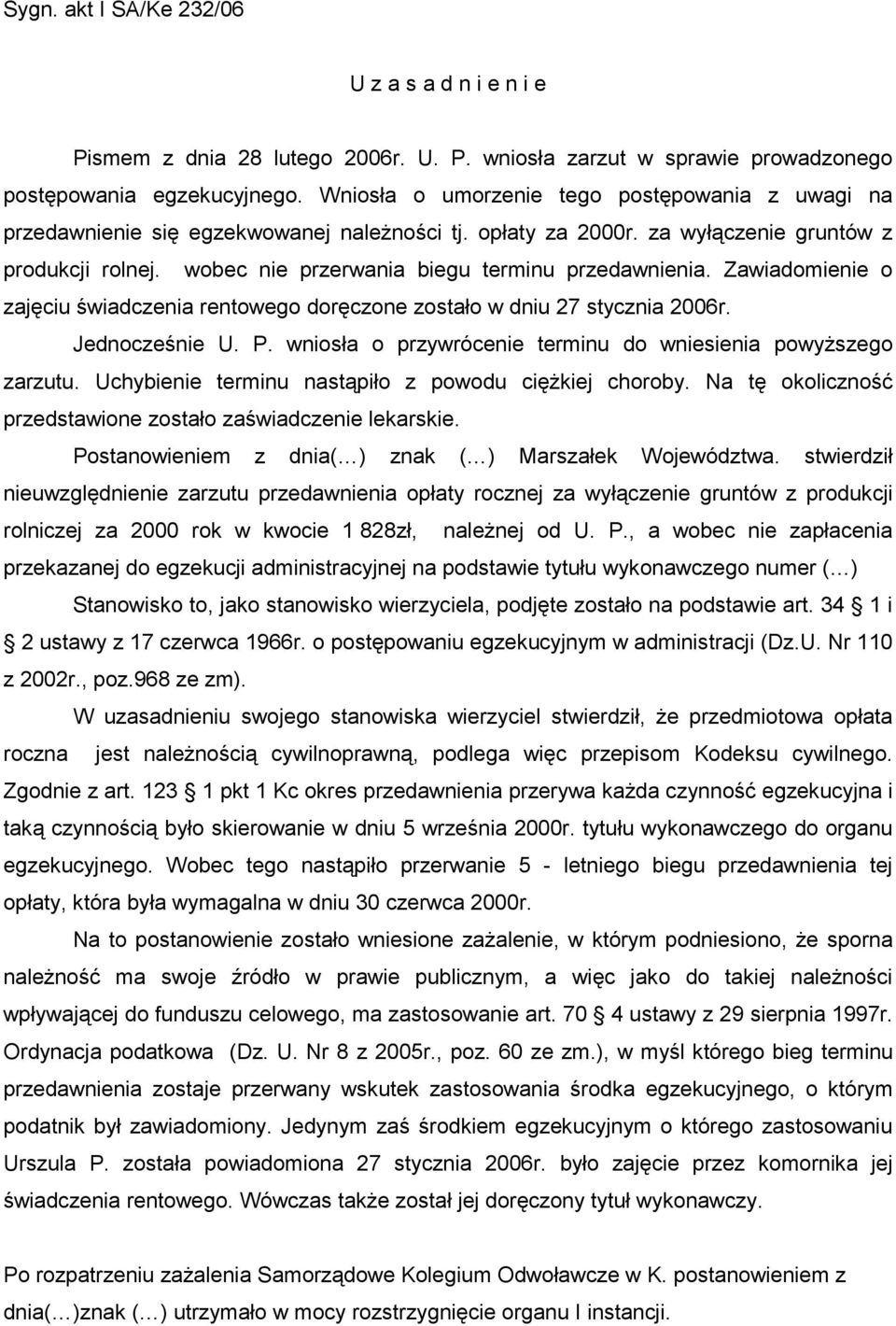 wobec nie przerwania biegu terminu przedawnienia. Zawiadomienie o zajęciu świadczenia rentowego doręczone zostało w dniu 27 stycznia 2006r. Jednocześnie U. P.